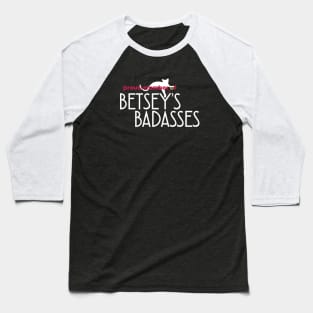 Betsey's Badasses Baseball T-Shirt